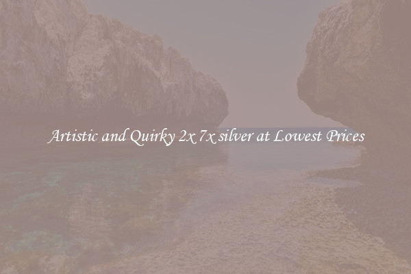 Artistic and Quirky 2x 7x silver at Lowest Prices