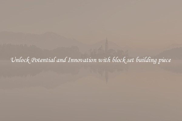 Unlock Potential and Innovation with block set building piece 