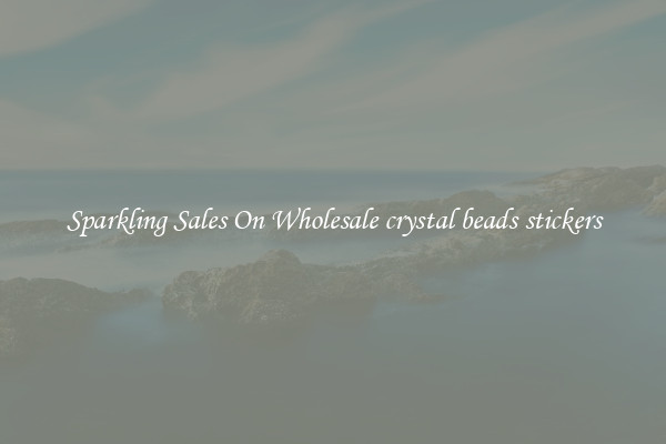 Sparkling Sales On Wholesale crystal beads stickers