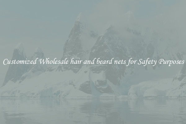 Customized Wholesale hair and beard nets for Safety Purposes