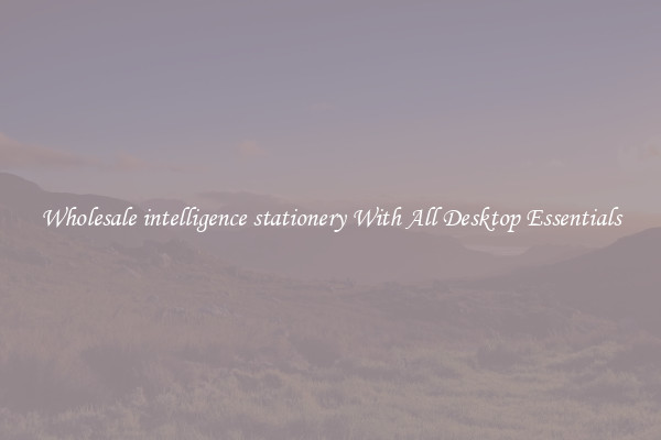 Wholesale intelligence stationery With All Desktop Essentials
