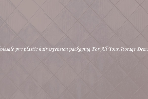 Wholesale pvc plastic hair extension packaging For All Your Storage Demands