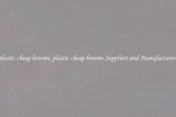 plastic cheap brooms, plastic cheap brooms Suppliers and Manufacturers