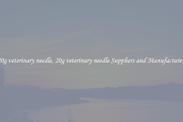 20g veterinary needle, 20g veterinary needle Suppliers and Manufacturers