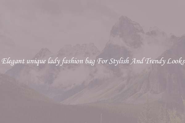 Elegant unique lady fashion bag For Stylish And Trendy Looks