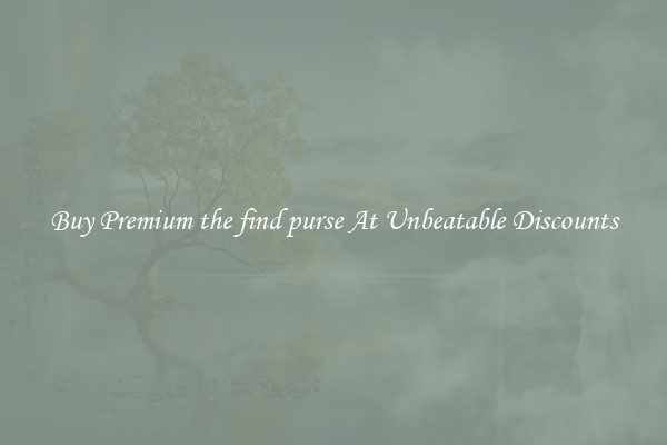 Buy Premium the find purse At Unbeatable Discounts