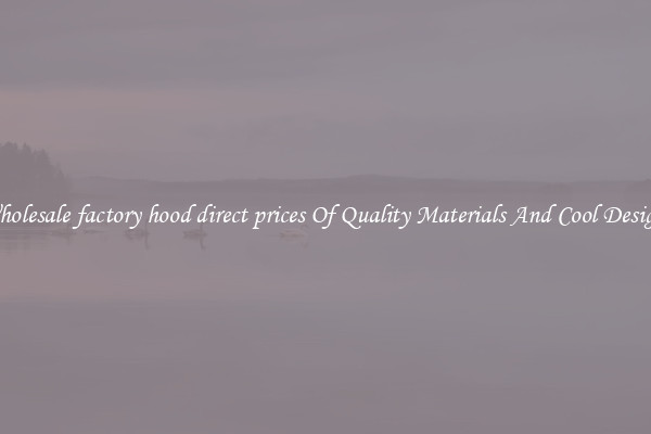 Wholesale factory hood direct prices Of Quality Materials And Cool Designs