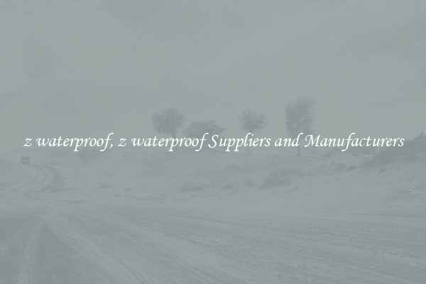 z waterproof, z waterproof Suppliers and Manufacturers