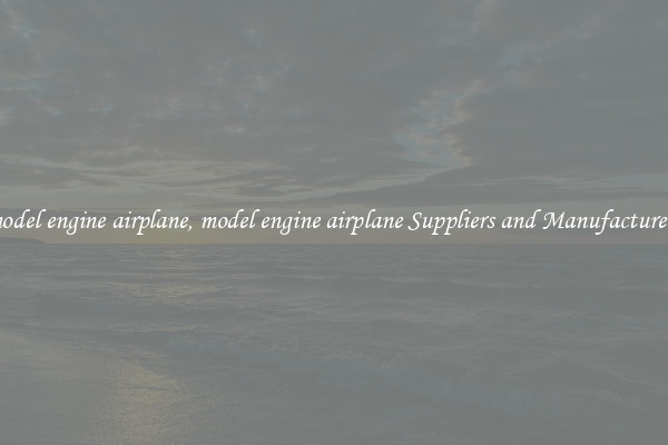 model engine airplane, model engine airplane Suppliers and Manufacturers