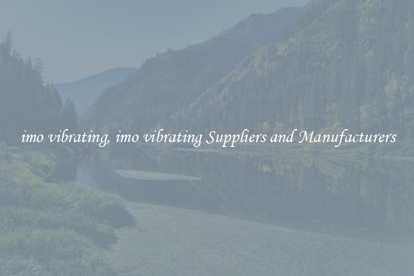 imo vibrating, imo vibrating Suppliers and Manufacturers