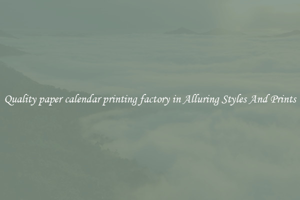 Quality paper calendar printing factory in Alluring Styles And Prints