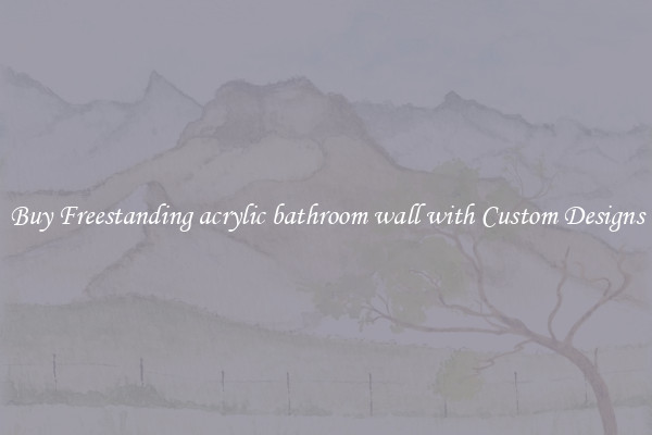 Buy Freestanding acrylic bathroom wall with Custom Designs
