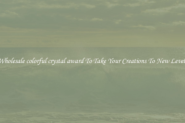 Wholesale colorful crystal award To Take Your Creations To New Levels