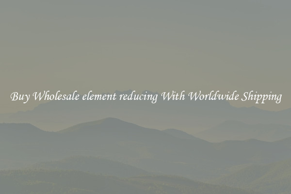  Buy Wholesale element reducing With Worldwide Shipping 