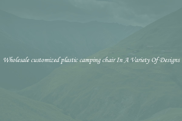 Wholesale customized plastic camping chair In A Variety Of Designs