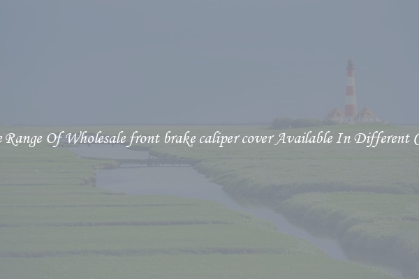 Wide Range Of Wholesale front brake caliper cover Available In Different Colors