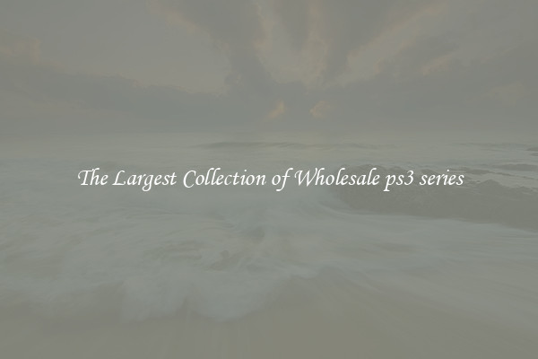 The Largest Collection of Wholesale ps3 series