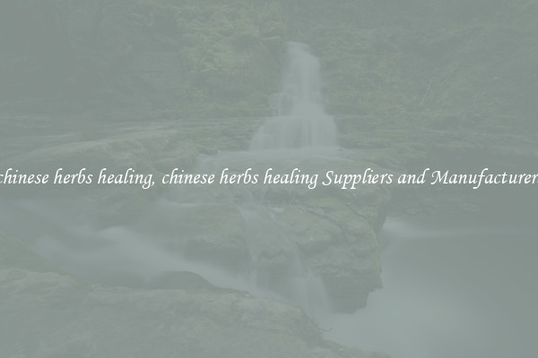 chinese herbs healing, chinese herbs healing Suppliers and Manufacturers