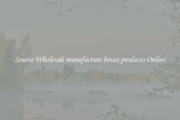 Source Wholesale manufacture borax products Online