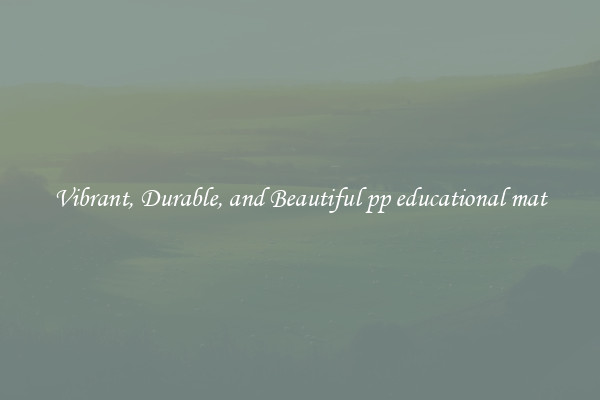 Vibrant, Durable, and Beautiful pp educational mat