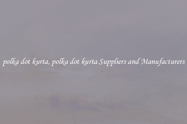 polka dot kurta, polka dot kurta Suppliers and Manufacturers