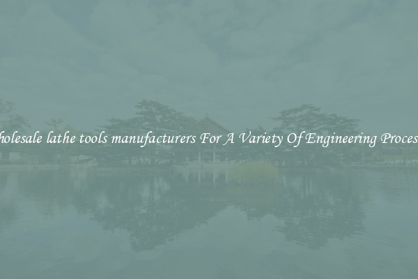 Wholesale lathe tools manufacturers For A Variety Of Engineering Processes 