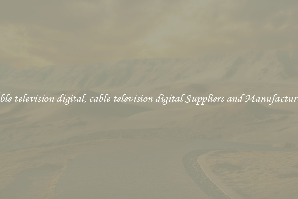 cable television digital, cable television digital Suppliers and Manufacturers