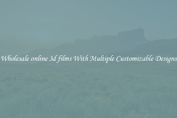 Wholesale online 3d films With Multiple Customizable Designs