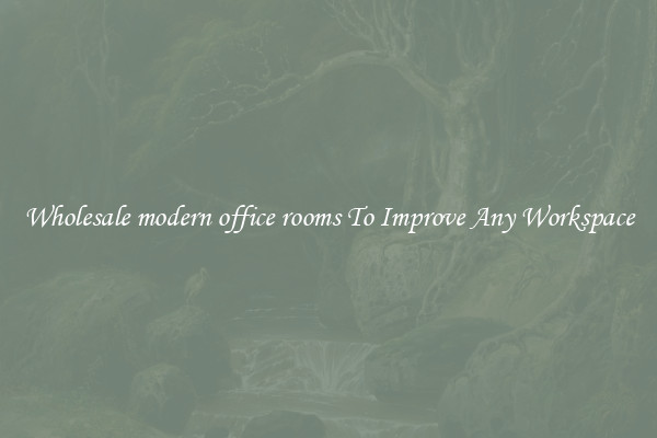 Wholesale modern office rooms To Improve Any Workspace