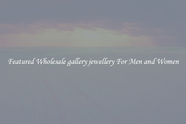 Featured Wholesale gallery jewellery For Men and Women
