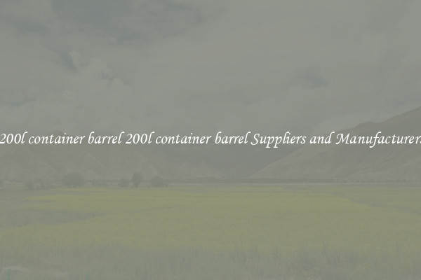 200l container barrel 200l container barrel Suppliers and Manufacturers