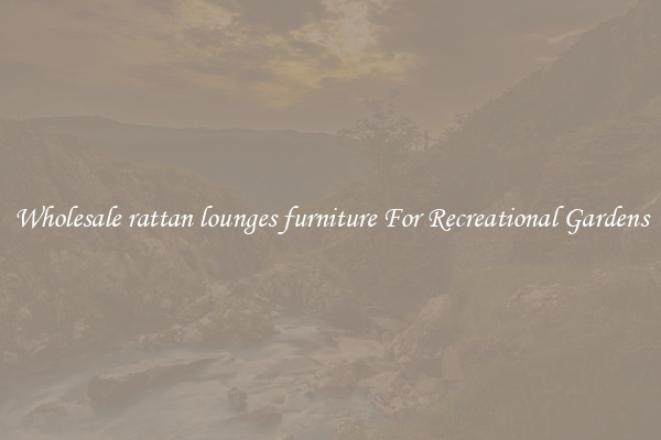 Wholesale rattan lounges furniture For Recreational Gardens