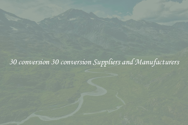 30 conversion 30 conversion Suppliers and Manufacturers