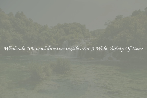 Wholesale 100 wool directive textiles For A Wide Variety Of Items