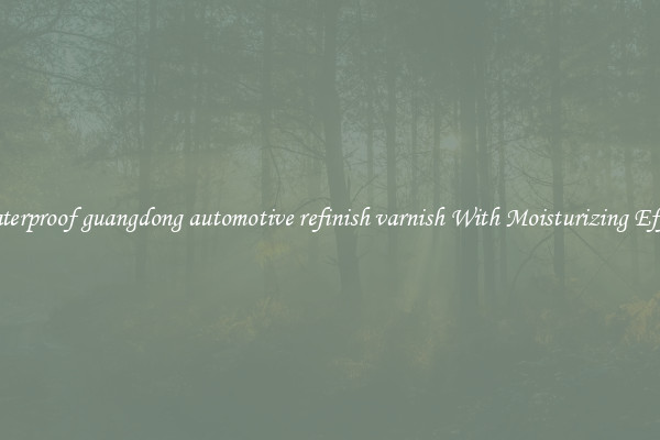 Waterproof guangdong automotive refinish varnish With Moisturizing Effect