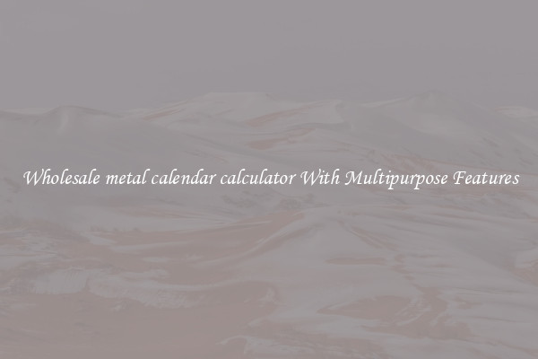 Wholesale metal calendar calculator With Multipurpose Features