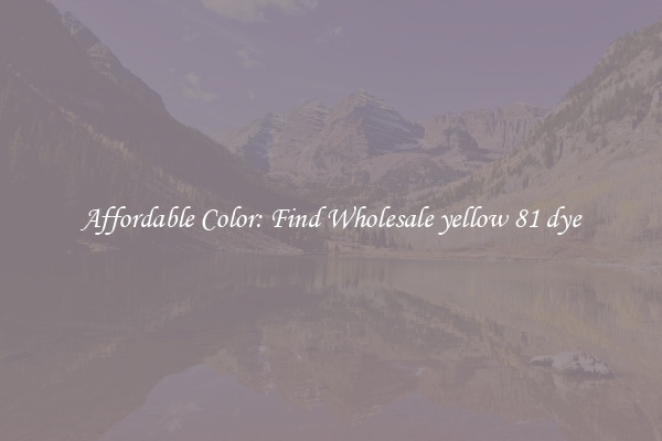 Affordable Color: Find Wholesale yellow 81 dye