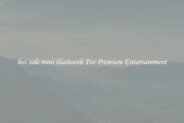 hot sale mini bluetooth For Premium Entertainment