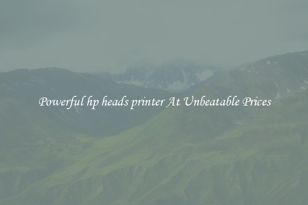 Powerful hp heads printer At Unbeatable Prices
