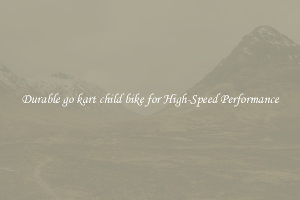 Durable go kart child bike for High-Speed Performance