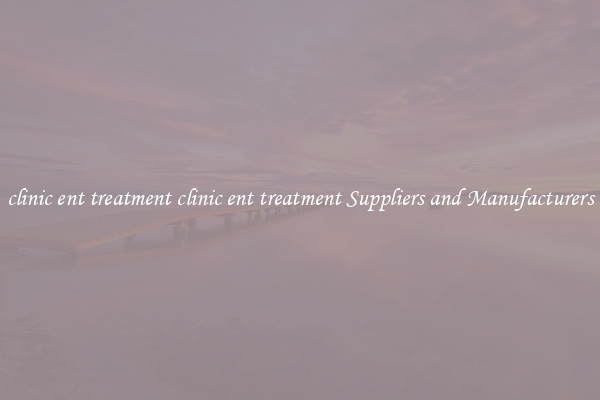 clinic ent treatment clinic ent treatment Suppliers and Manufacturers