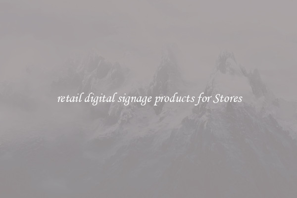 retail digital signage products for Stores