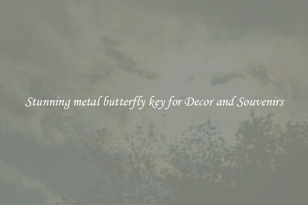 Stunning metal butterfly key for Decor and Souvenirs