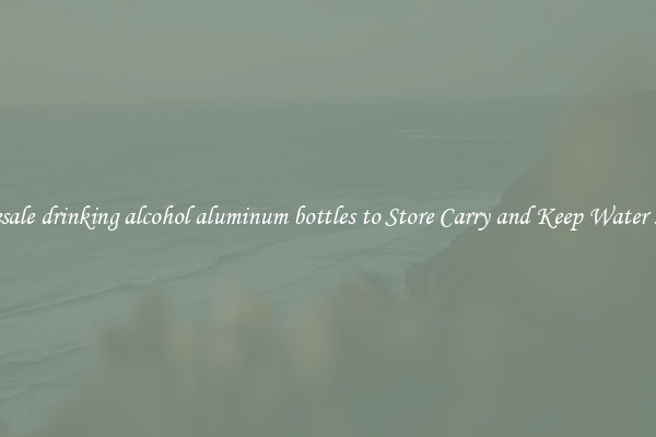 Wholesale drinking alcohol aluminum bottles to Store Carry and Keep Water Handy