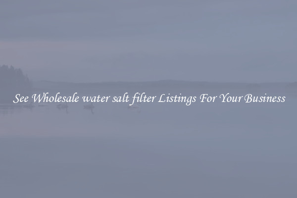 See Wholesale water salt filter Listings For Your Business