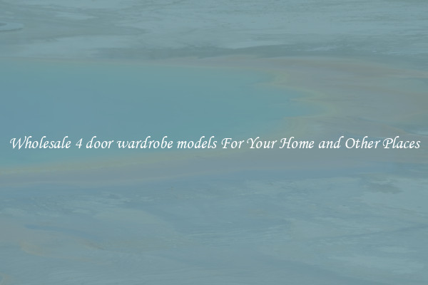 Wholesale 4 door wardrobe models For Your Home and Other Places