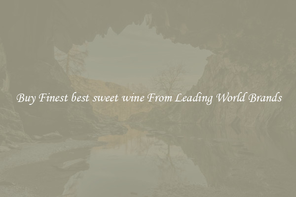 Buy Finest best sweet wine From Leading World Brands