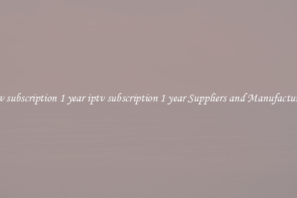 iptv subscription 1 year iptv subscription 1 year Suppliers and Manufacturers
