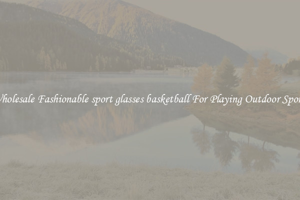 Wholesale Fashionable sport glasses basketball For Playing Outdoor Sports