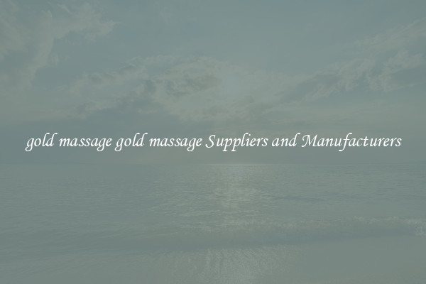 gold massage gold massage Suppliers and Manufacturers